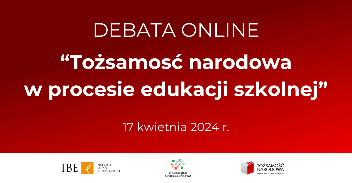 Grafika na czerwonym tle i tekst: DEBATA ONLINE. "Tożsamość narodowa w procesie edukacji szkolnej". 17 kwietnia 2024 r.