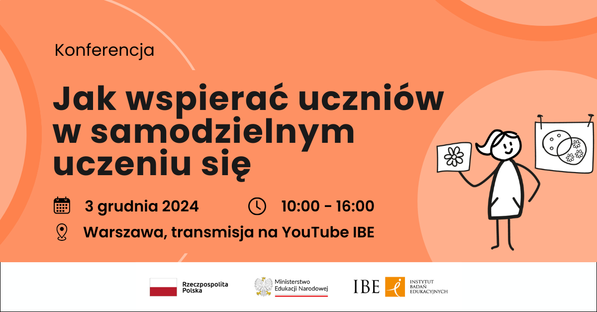 grafika na pomarańczowym tle, po prawej rysunek przedstawiający dziewczynkę oraz narysowane na tablicy zbiory kołowe, tekst "Konferencja. Jak wspierać uczniów w samodzielnym uczeniu się. 3 grudnia 10:00-16:00, Warszawa, transmisja na YouTube IBE"