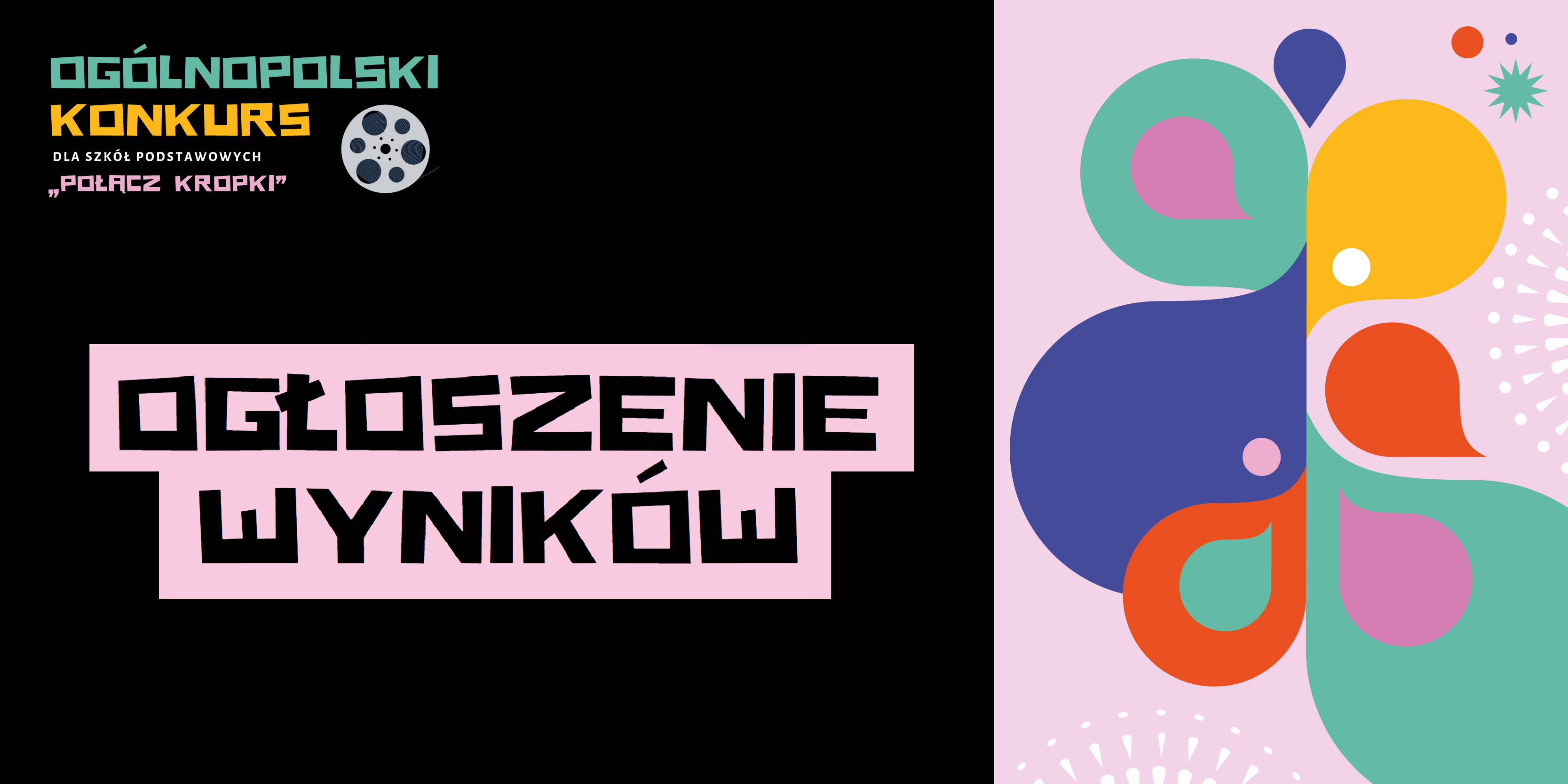 Grafika informacyjna ogólnopolskiego konkursu dla szkół podstawowych „Połącz kropki”. Tekst: „Ogłoszenie wyników”. Po lewej stronie logotyp konkursu, po prawej stronie kolorowa grafika abstrakcyjna.