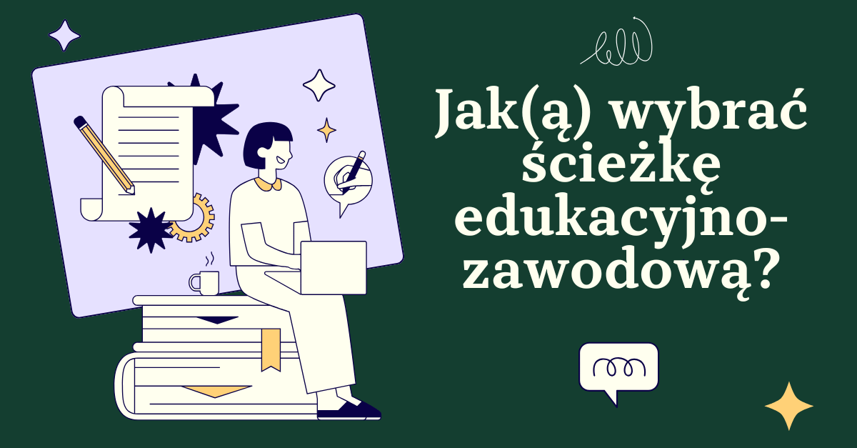 Ilustracja przedstawia osobę siedzącą na stosie książek i pracującą na laptopie. Obok widoczne są elementy graficzne: kartka z ołówkiem, koła zębate, kubek, gwiazdki oraz symbol rozmowy. Po prawej stronie znajduje się napis: „Jak(ą) wybrać ścieżkę edukacyjno-zawodową?”