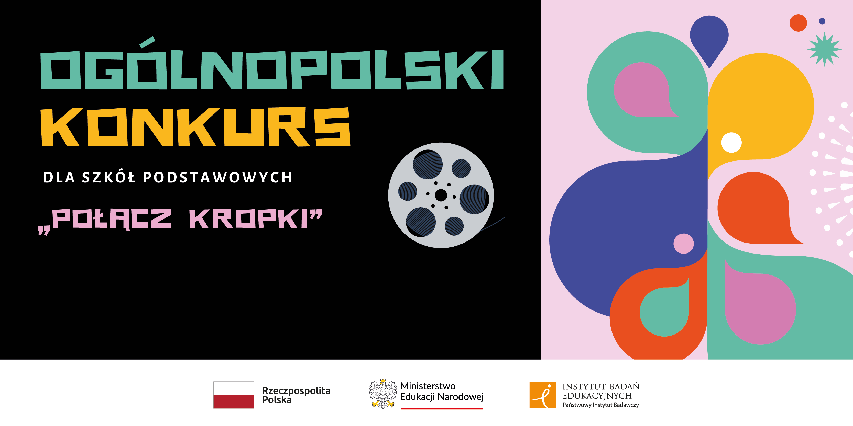 Grafika konkursu „Połącz kropki” dla szkół podstawowych z kolorowymi napisami, ikoną rolki filmowej i abstrakcyjnymi kształtami. Na dole logotypy MEN, IBE i Rzeczypospolitej Polskiej.