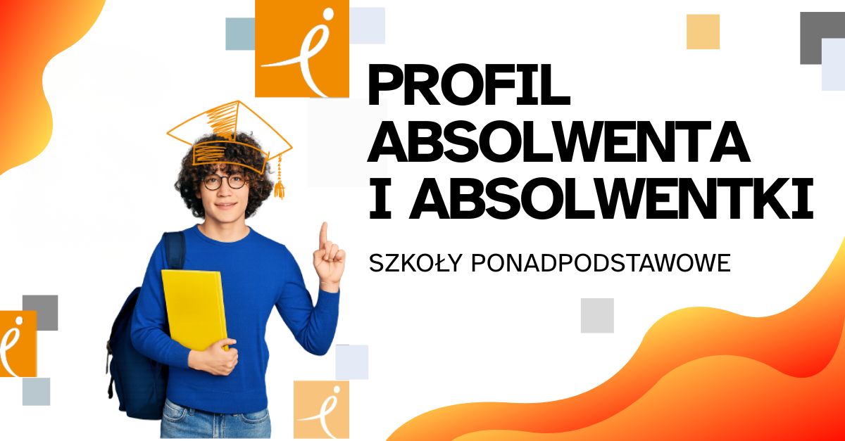 Grafika z uczniem trzymającym teczkę i plecak. Obok duży tytuł „Profil absolwenta i absolwentki szkoły ponadpodstawowej”, elementy w barwach IBE.