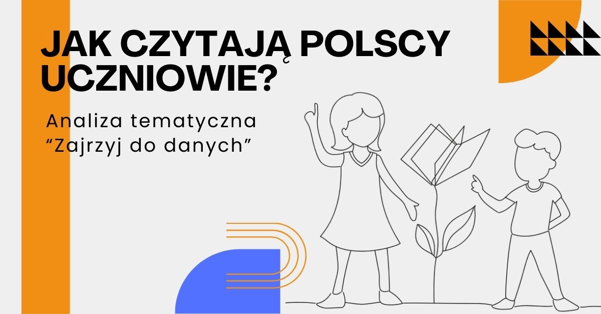 Grafika z napisem: Jak czytają polscy uczniowie? Analiza tematyczna „Zajrzyj do danych”. Po prawej stronie rysunek dziewczynki i chłopca stojących obok rośliny, której liście przypominają otwartą książkę. Tło jasne, z elementami graficznymi w kolorze pomarańczowym, niebieskim i czarnym.