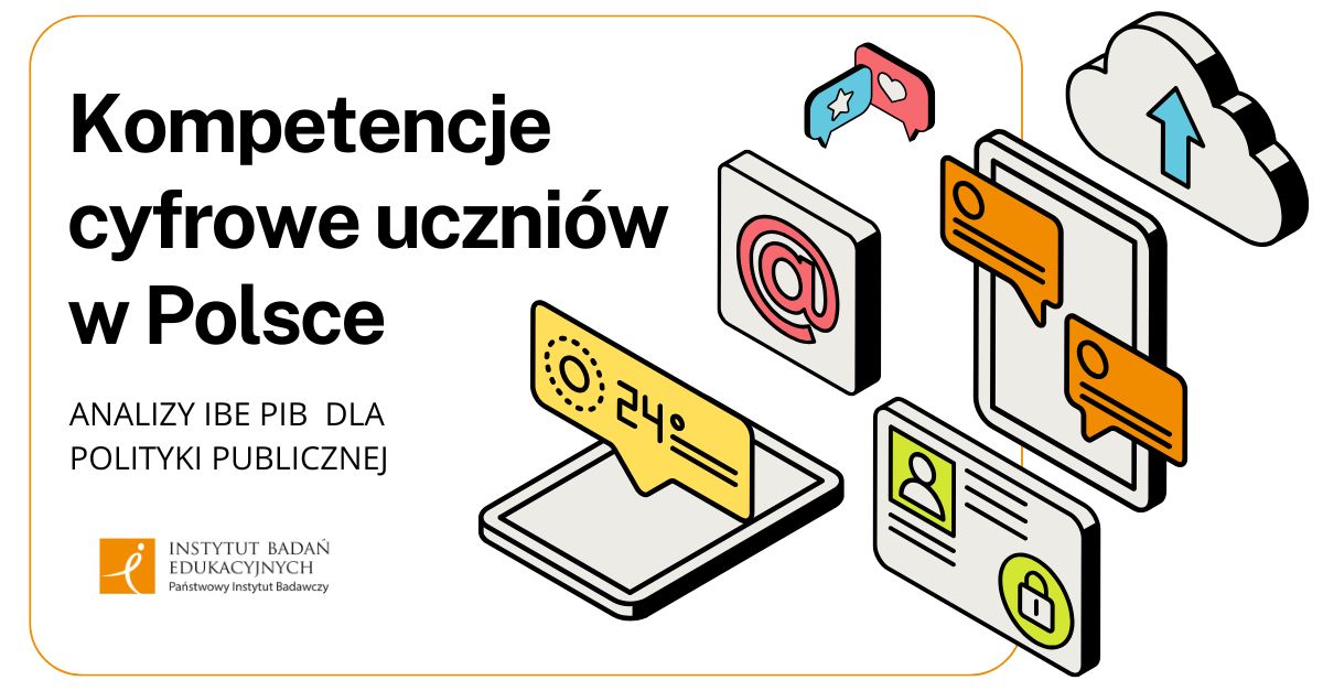 Grafika promocyjna Instytutu Badań Edukacyjnych z napisem „Kompetencje cyfrowe uczniów w Polsce. Analizy IBE PIB dla polityki publicznej”. Po prawej stronie znajdują się ikony symbolizujące elementy cyfrowe: chmura z przesyłaniem plików, ekran smartfona z wiadomościami, znak „@”, panel z prognozą pogody, ikona profilu użytkownika z kłódką oraz dymki z sercem i gwiazdką.