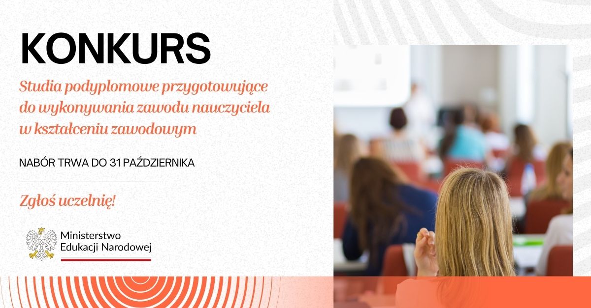 Grafika promująca konkurs Ministerstwa Edukacji Narodowej. Tekst: "KONKURS. Studia podyplomowe przygotowujące do wykonywania zawodu nauczyciela w kształceniu zawodowym. Nabór trwa do 31 października. Zgłoś uczelnię!". Po prawej stronie zdjęcie osób uczestniczących w zajęciach.