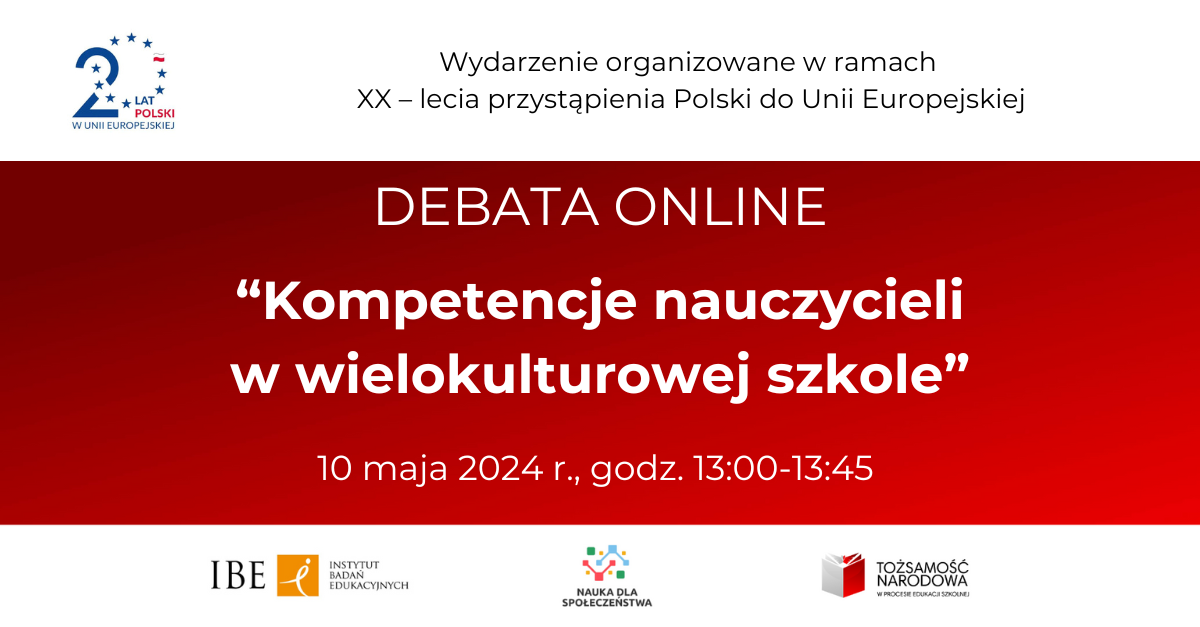 Grafika z logo "20 lat polski w Unii Europejskiej" oraz tekst "Wydarzenie organizowanie w ramach XX-lecia  przystąpienia Polskie do Unii Europejskiej. Debata Online. "Kompetencje nauczycieli w wielokulturowej szkole" 10 maja 2024 r., godz. 13.00-13.45