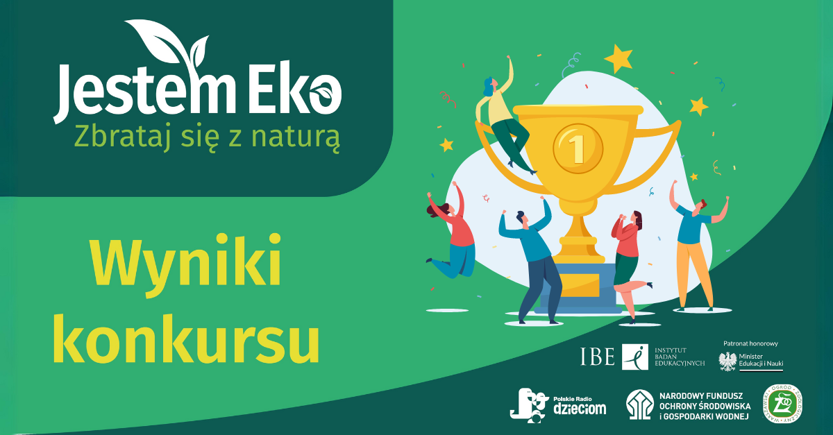 grafika na zielonym tle z rysunkiem przedstawiającym 5 osób wokół dużego pucharu oraz tekst "Jestem Eko Zbrataj się z naturą. Wyniki konkursu"
