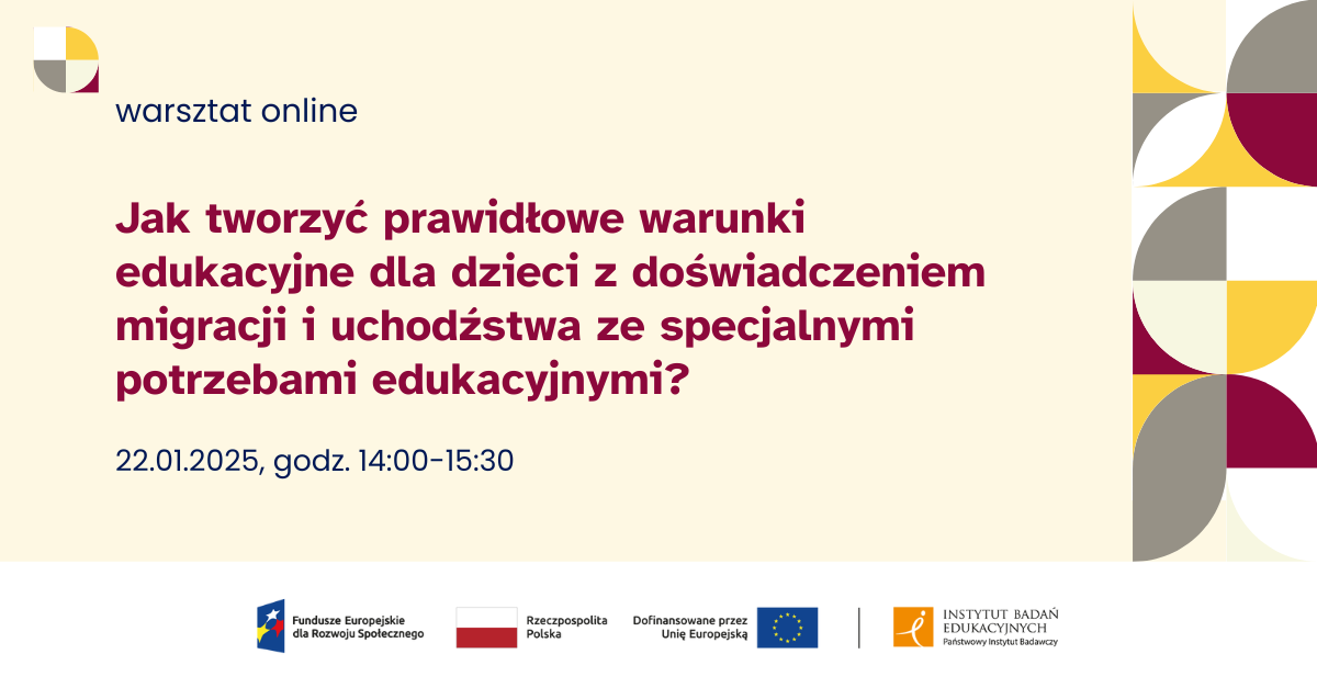 Warsztat:  Jak tworzyć prawidłowe warunki edukacyjne dla dzieci z doświadczeniem migracji i uchodźstwa ze specjalnymi potrzebami edukacyjnymi? 22.01.2025, 14:00-15:30