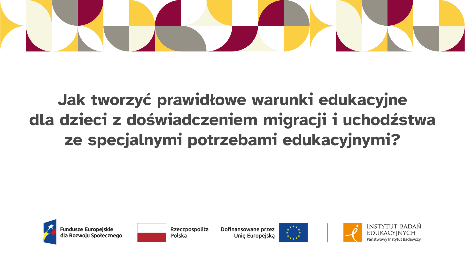 Webinar "Jak tworzyć prawidłowe warunki edukacyjne dla dzieci z doświadczeniem migracji i uchodźstwa ze specjalnymi potrzebami edukacyjnymi?"