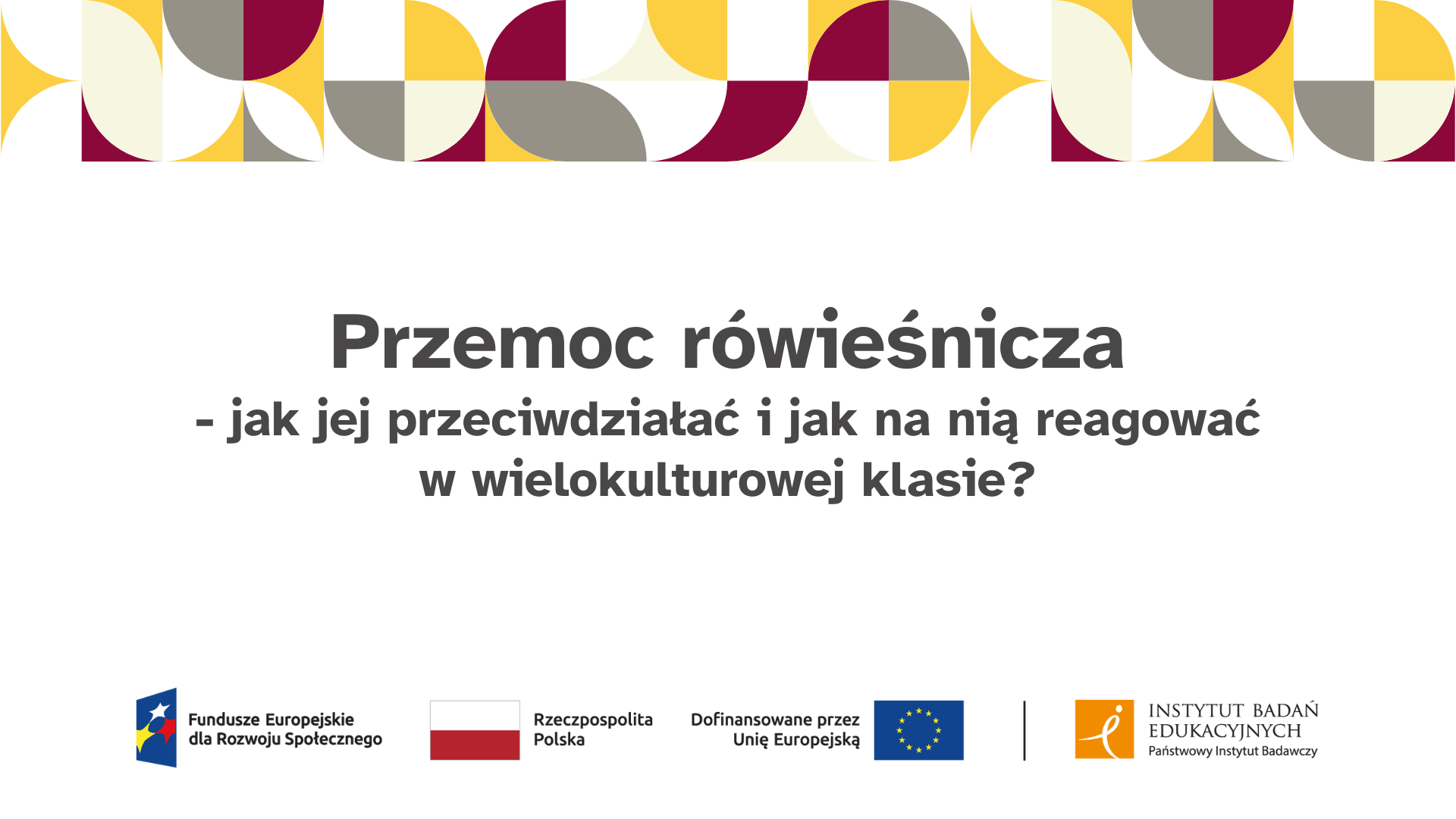 Webinar „Przemoc rówieśnicza - jak jej przeciwdziałać i jak na nią reagować w wielokulturowej klasie?”