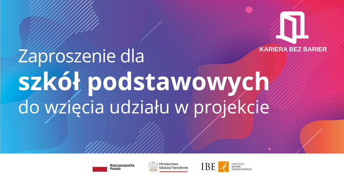 grafika z kolorowym tłem oraz tekst: Zaproszenie dla szkół podstawowych do wzięcia udziału w projekcie. Kariera bez barier, Rzeczpospolita Polska, Ministerstwo Edukacji Narodowej, IBE Instytut Badań Edukacyjnych