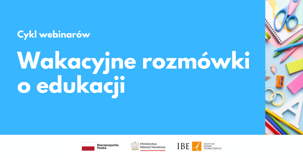 Grafika na niebieskim tle i tekst "Cykl webinarów. Wakacyjne rozmówki o edukacji"