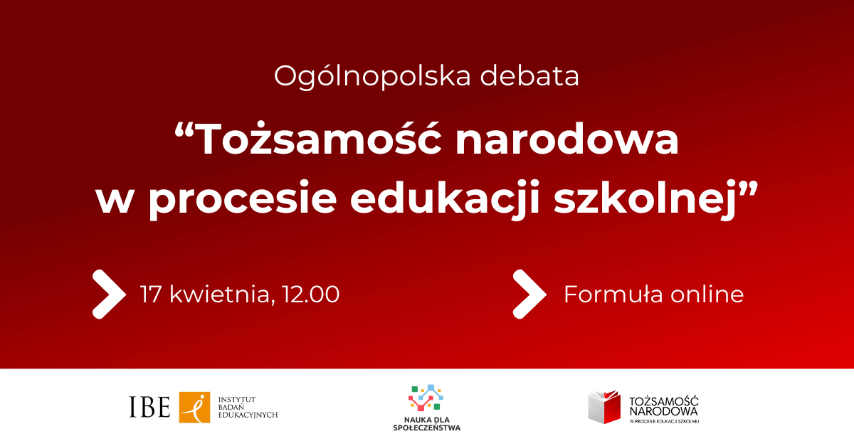 czerwone tło z napisem "Ogólnopolska debata Tożsamość narodowa w procesie edukacji szkolnej. 17 kwietnia, 12.00. Formuła online"