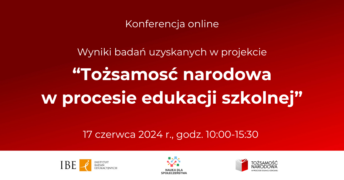 Grafika na czerwonym tle i tekst: Konferencja online. Wyniki badań uzyskane w projekcie "Tożsamość narodowa w procesie edukacji szkolnej" 17 czerwca 2024r. w godzinach 10:00-15:30