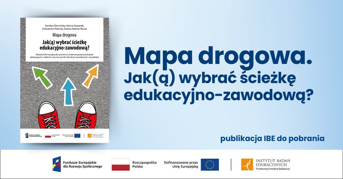 Okładka poradnika "Mapa drogowa. Jak(ą) wybrać ścieżkę edukacyjno-zawodową?" z grafiką stóp w czerwonych trampkach i trzema strzałkami w różnych kierunkach, symbolizującymi wybory ścieżki. Obok okładki duży napis "Mapa drogowa. Jak(ą) wybrać ścieżkę edukacyjno-zawodową?". Poniżej tekst "publikacja IBE do pobrania". Na dole grafiki widoczne logotypy Funduszy Europejskich, Rzeczypospolitej Polskiej, Unii Europejskiej oraz Instytutu Badań Edukacyjnych.