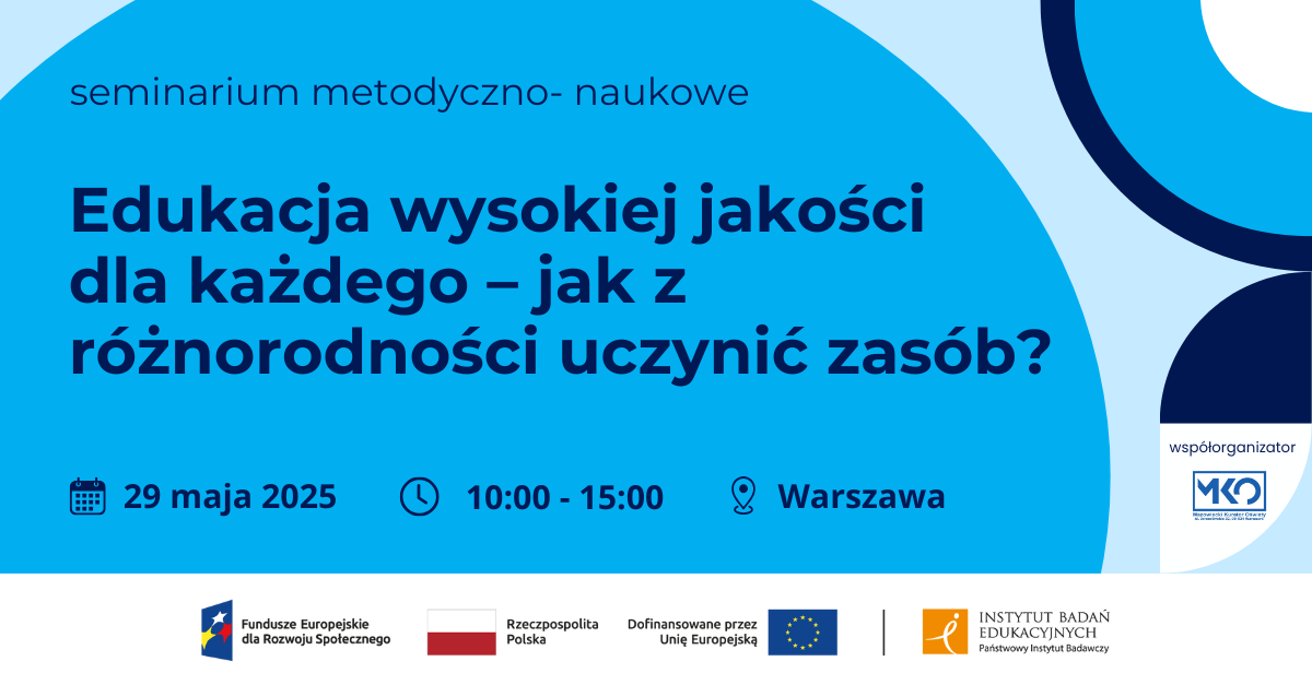 Grafika na błękitnym tle, niebieskie koła i półkola, tekst: seminarium metodyczno-naukowe "Edukacja wysokiej jakości dla każdego - jak z różnorodności uczynić zasób?" 29 maja 2025, 10:00-15:00, Warszawa