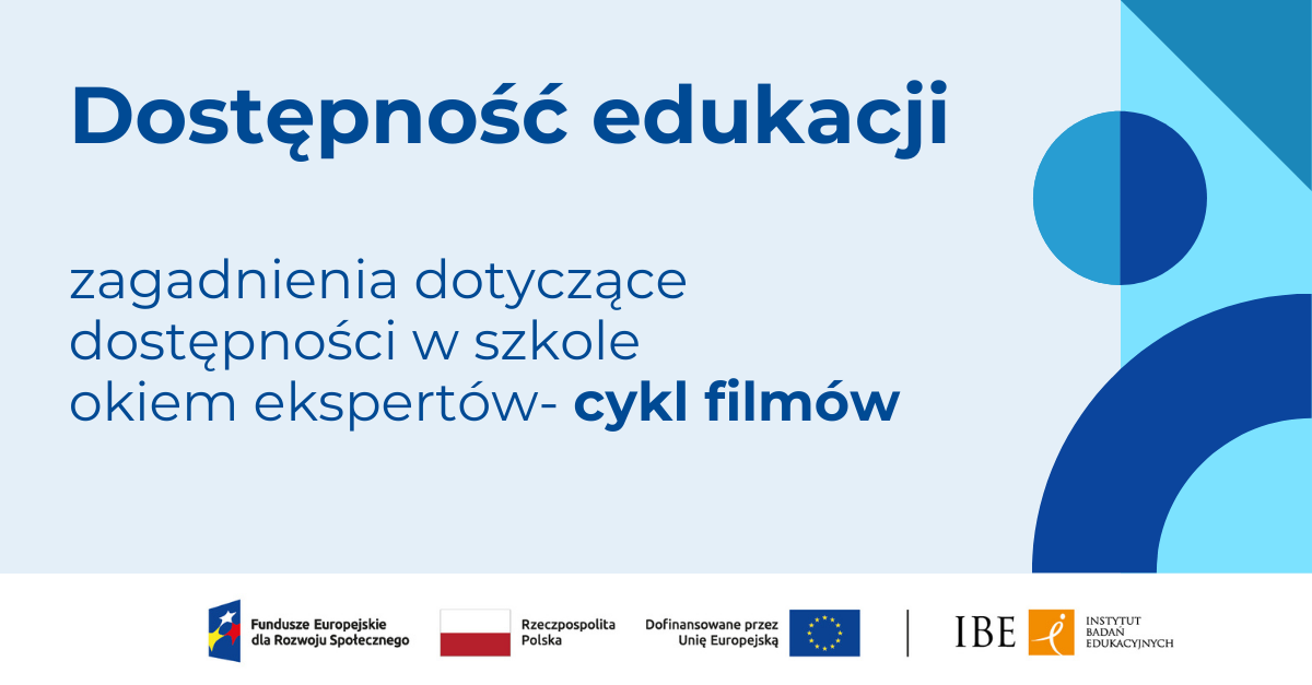 Grafika na błękitnym tle i tekst :Dostępność edukacji. Zagadnienia dotyczące dostępności w szkole okiem ekspertów - cykl filmów